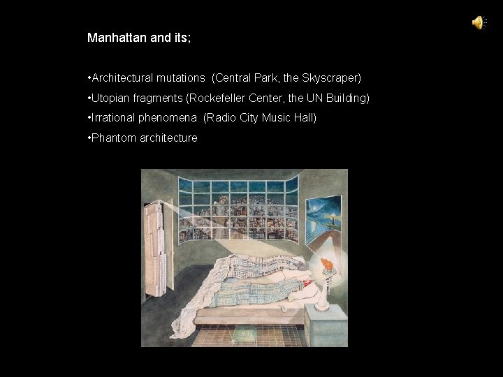 Manhattan and its; • Architectural mutations (Central Park, the Skyscraper) • Utopian fragments (Rockefeller