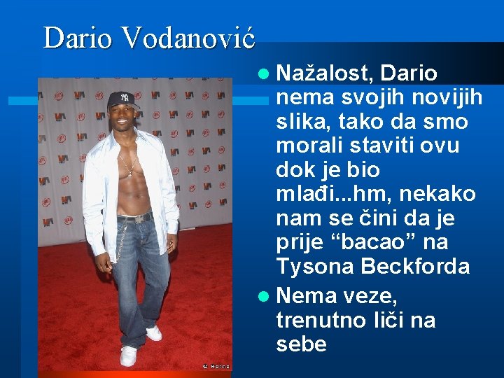 Dario Vodanović l Nažalost, Dario nema svojih novijih slika, tako da smo morali staviti