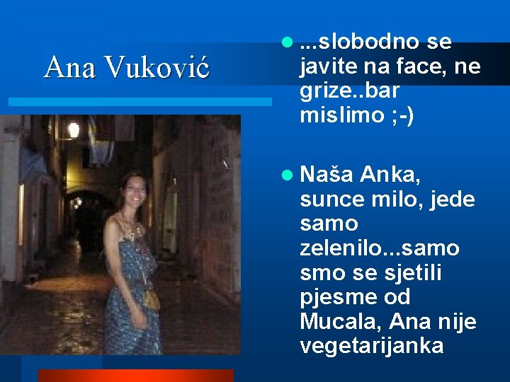 Ana Vuković l. . . slobodno se javite na face, ne grize. . bar