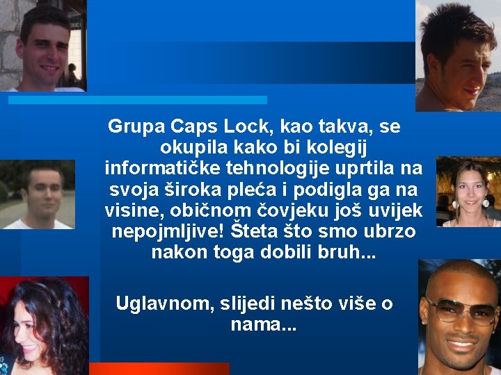 Grupa Caps Lock, kao takva, se okupila kako bi kolegij informatičke tehnologije uprtila na