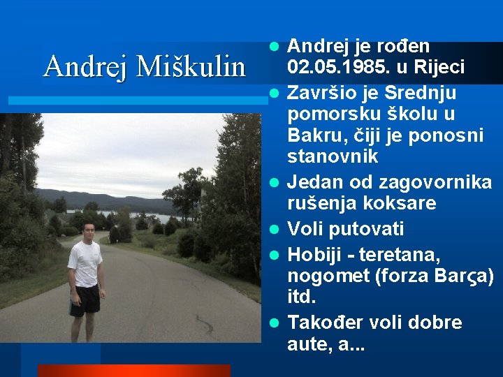 Andrej Miškulin l l l Andrej je rođen 02. 05. 1985. u Rijeci Završio