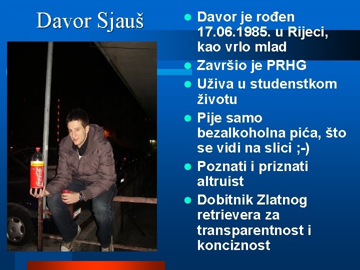 Davor Sjauš l l l Davor je rođen 17. 06. 1985. u Rijeci, kao