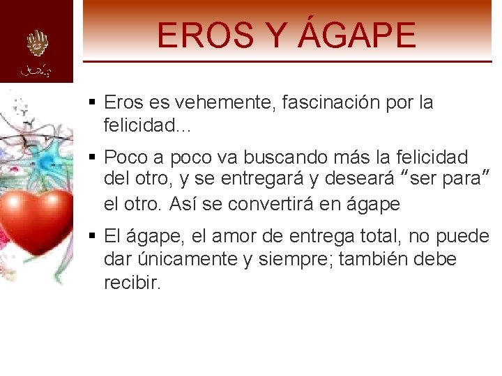 EROS Y ÁGAPE § Eros es vehemente, fascinación por la felicidad… § Poco a