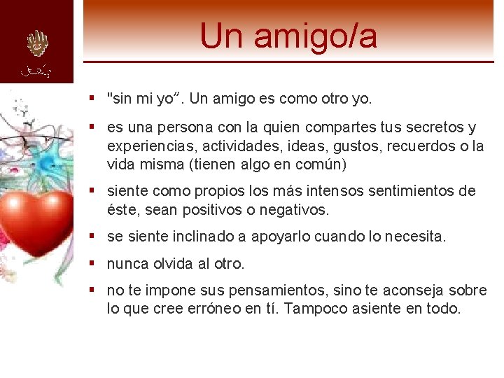 Un amigo/a § "sin mi yo“. Un amigo es como otro yo. § es