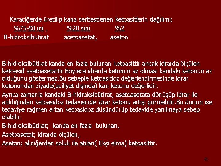 Karaciğerde üretilip kana serbestlenen ketoasitlerin dağılımı; %75 -80 ini , %20 sini %2 B-hidroksibütirat