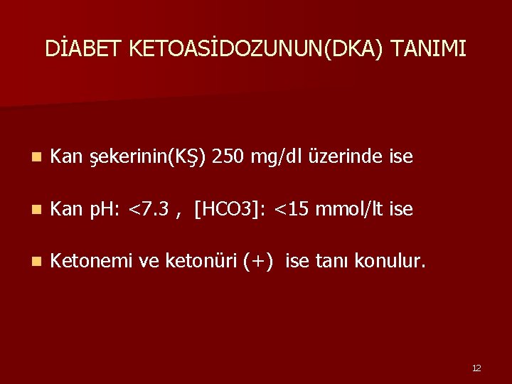 DİABET KETOASİDOZUNUN(DKA) TANIMI n Kan şekerinin(KŞ) 250 mg/dl üzerinde ise n Kan p. H: