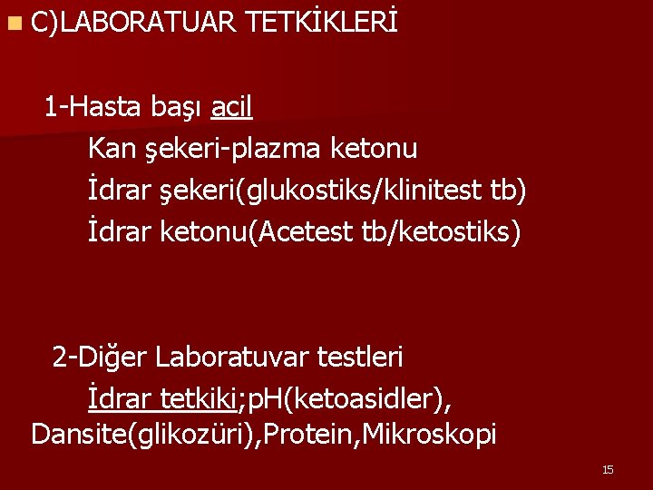 n C)LABORATUAR TETKİKLERİ 1 -Hasta başı acil Kan şekeri-plazma ketonu İdrar şekeri(glukostiks/klinitest tb) İdrar