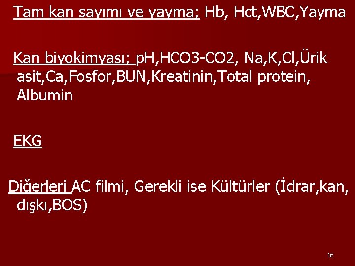 Tam kan sayımı ve yayma; Hb, Hct, WBC, Yayma Kan biyokimyası; p. H, HCO