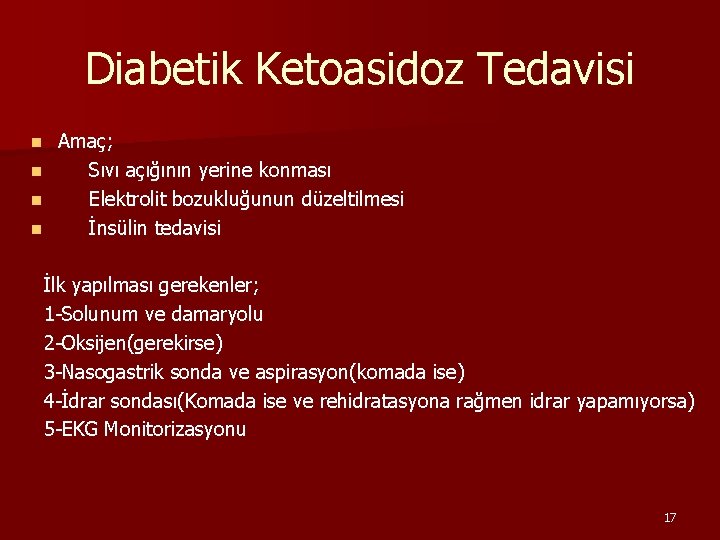 Diabetik Ketoasidoz Tedavisi Amaç; n Sıvı açığının yerine konması n Elektrolit bozukluğunun düzeltilmesi n