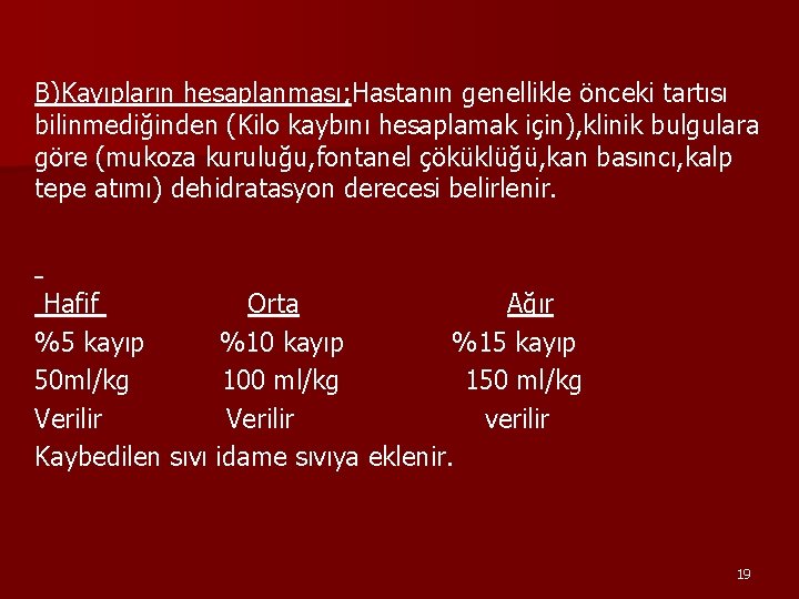 B)Kayıpların hesaplanması; Hastanın genellikle önceki tartısı bilinmediğinden (Kilo kaybını hesaplamak için), klinik bulgulara göre