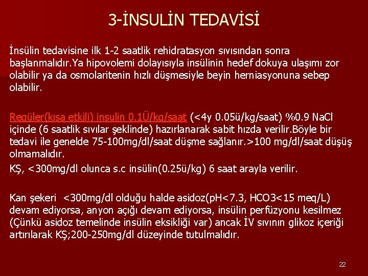 3 -İNSULİN TEDAVİSİ İnsülin tedavisine ilk 1 -2 saatlik rehidratasyon sıvısından sonra başlanmalıdır. Ya