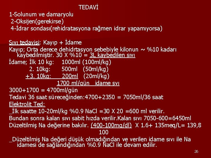 TEDAVİ 1 -Solunum ve damaryolu 2 -Oksijen(gerekirse) 4 -İdrar sondası(rehidratasyona rağmen idrar yapamıyorsa) Sıvı