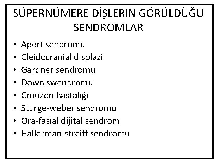 SÜPERNÜMERE DİŞLERİN GÖRÜLDÜĞÜ SENDROMLAR • • Apert sendromu Cleidocranial displazi Gardner sendromu Down swendromu SÜPERNÜMERE DİŞLERİN GÖRÜLDÜĞÜ SENDROMLAR • • Apert sendromu Cleidocranial displazi Gardner sendromu Down swendromu