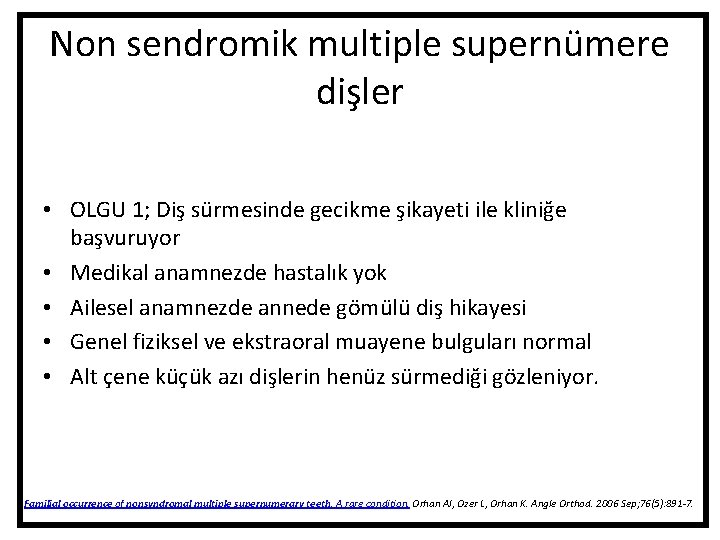 Non sendromik multiple supernümere dişler • OLGU 1; Diş sürmesinde gecikme şikayeti ile kliniğe Non sendromik multiple supernümere dişler • OLGU 1; Diş sürmesinde gecikme şikayeti ile kliniğe