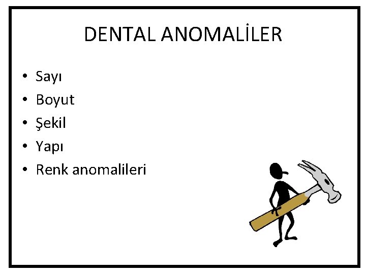 DENTAL ANOMALİLER • • • Sayı Boyut Şekil Yapı Renk anomalileri DENTAL ANOMALİLER • • • Sayı Boyut Şekil Yapı Renk anomalileri