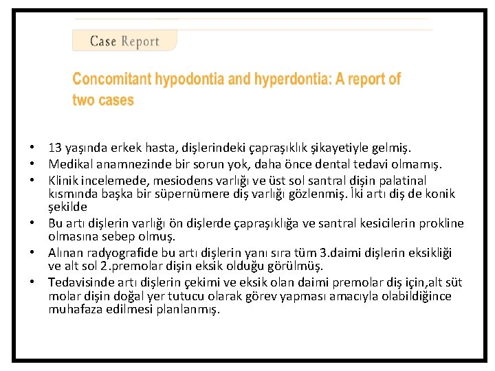 • 13 yaşında erkek hasta, dişlerindeki çapraşıklık şikayetiyle gelmiş. • Medikal anamnezinde bir • 13 yaşında erkek hasta, dişlerindeki çapraşıklık şikayetiyle gelmiş. • Medikal anamnezinde bir