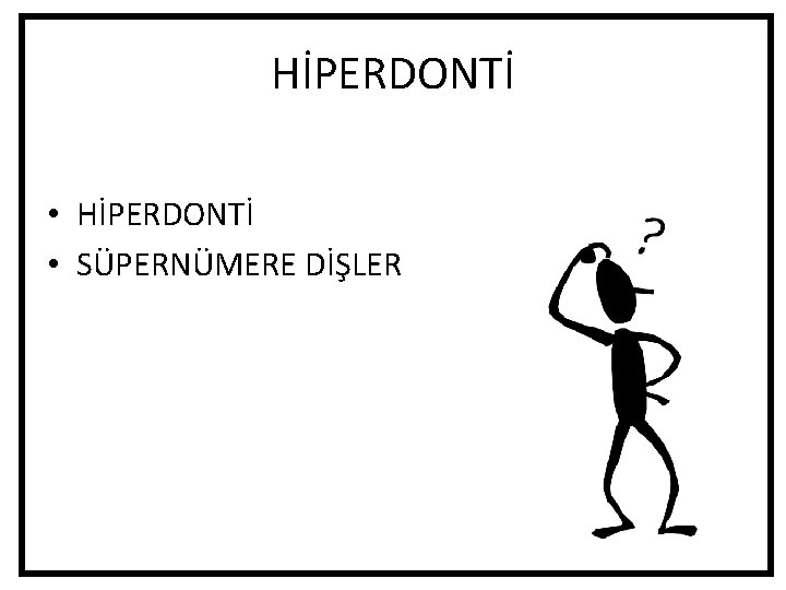 HİPERDONTİ • SÜPERNÜMERE DİŞLER HİPERDONTİ • SÜPERNÜMERE DİŞLER
