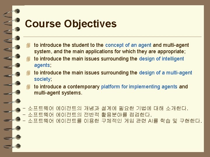 Course Objectives 4 to introduce the student to the concept of an agent and