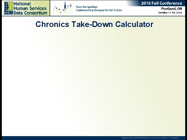 Chronics Take-Down Calculator Ending Chronic Homelessness – Are we there yet? Ana Rausch, Senior