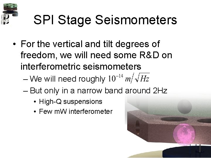 SPI Stage Seismometers • For the vertical and tilt degrees of freedom, we will