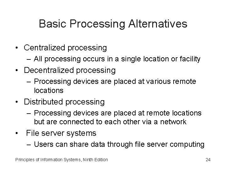 Basic Processing Alternatives • Centralized processing – All processing occurs in a single location