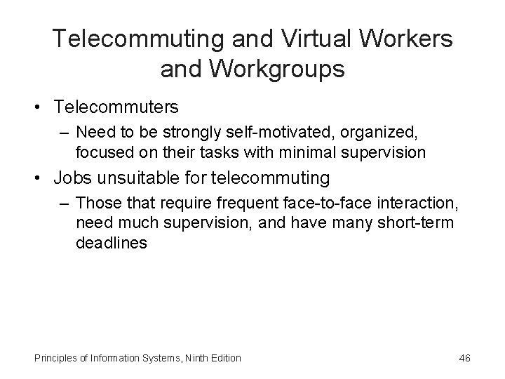 Telecommuting and Virtual Workers and Workgroups • Telecommuters – Need to be strongly self-motivated,