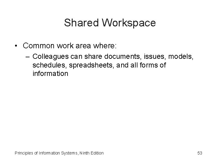 Shared Workspace • Common work area where: – Colleagues can share documents, issues, models,