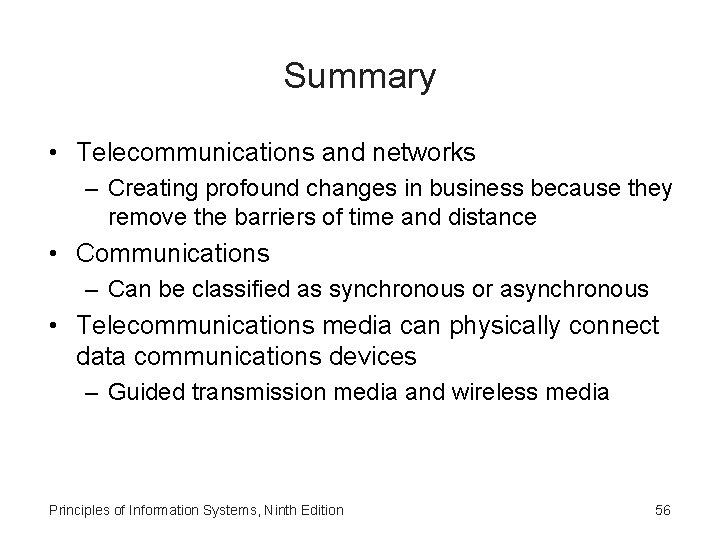 Summary • Telecommunications and networks – Creating profound changes in business because they remove