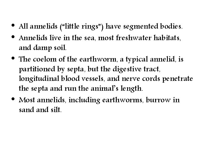  • • All annelids (“little rings”) have segmented bodies. Annelids live in the