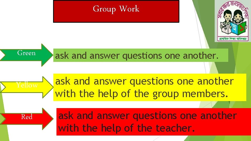 Group Work Green ask and answer questions one another. Yellow ask and answer questions