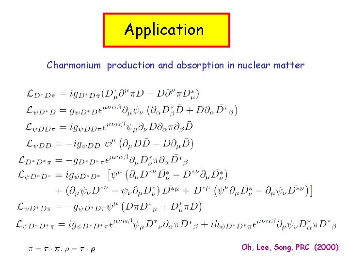 Application Charmonium production and absorption in nuclear matter Oh, Lee, Song, PRC (2000) 