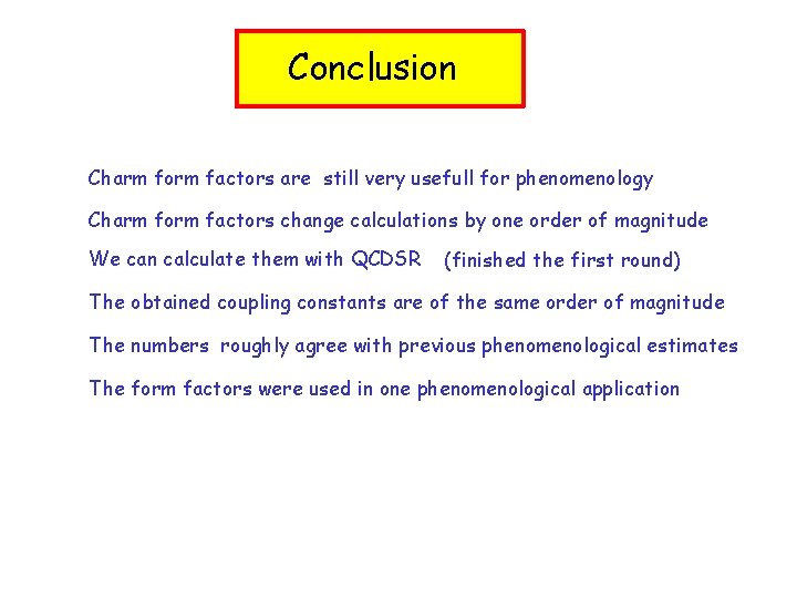 Conclusion Charm form factors are still very usefull for phenomenology Charm form factors change