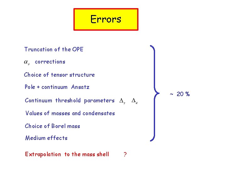 Errors Truncation of the OPE corrections Choice of tensor structure Pole + continuum Ansatz