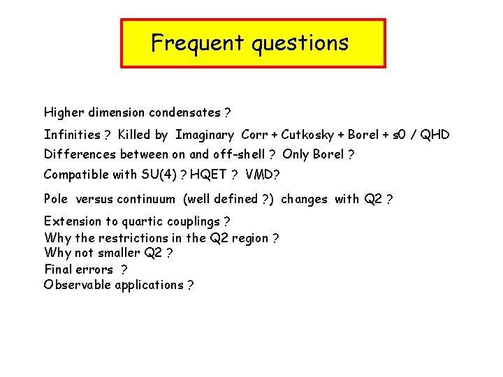 Frequent questions Higher dimension condensates ? Infinities ? Killed by Imaginary Corr + Cutkosky