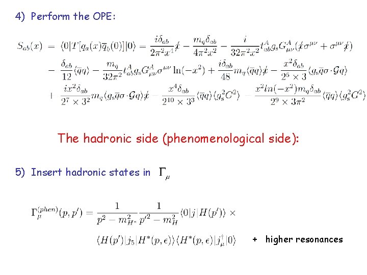 4) Perform the OPE: The hadronic side (phenomenological side): 5) Insert hadronic states in