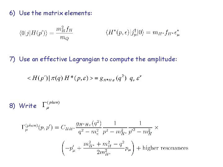 6) Use the matrix elements: 7) Use an effective Lagrangian to compute the amplitude: