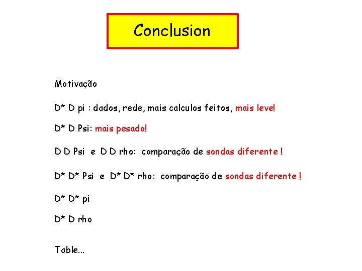 Conclusion Motivação D* D pi : dados, rede, mais calculos feitos, mais leve! D*