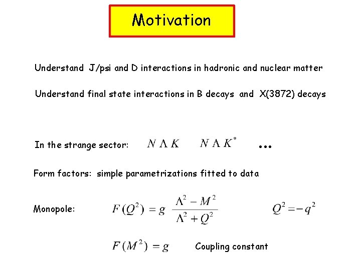 Motivation Understand J/psi and D interactions in hadronic and nuclear matter Understand final state