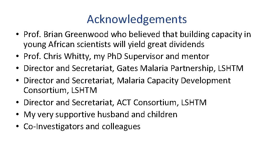 Acknowledgements • Prof. Brian Greenwood who believed that building capacity in young African scientists