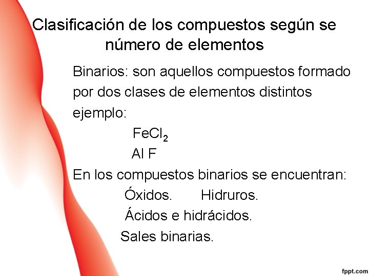 Clasificación de los compuestos según se número de elementos Binarios: son aquellos compuestos formado