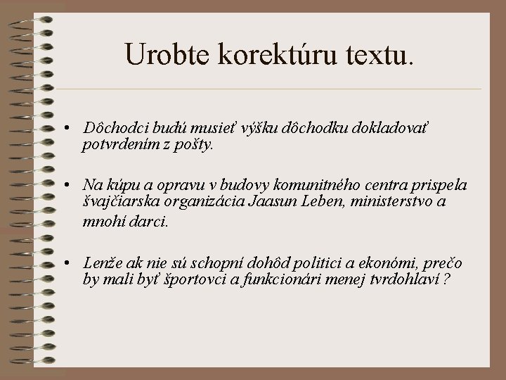 Urobte korektúru textu. • Dôchodci budú musieť výšku dôchodku dokladovať potvrdením z pošty. •