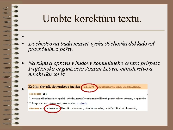 Urobte korektúru textu. • • Dôchodcovia budú musieť výšku dôchodku dokladovať potvrdením z pošty.