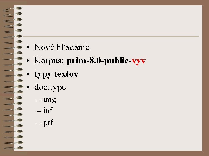  • • Nové hľadanie Korpus: prim-8. 0 -public-vyv typy textov doc. type –