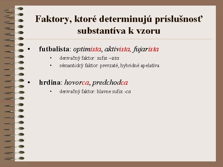 Faktory, ktoré determinujú príslušnosť substantíva k vzoru • futbalista: optimista, aktivista, fujarista • •