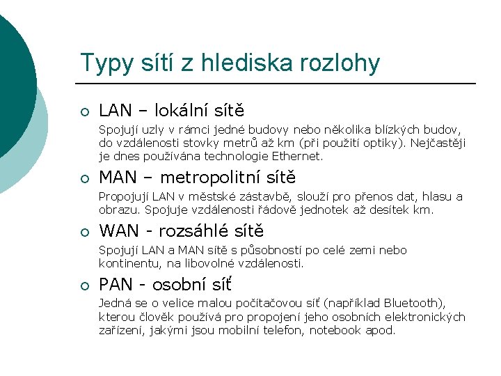 Typy sítí z hlediska rozlohy ¡ LAN – lokální sítě Spojují uzly v rámci