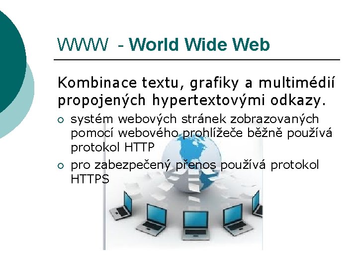 WWW - World Wide Web Kombinace textu, grafiky a multimédií propojených hypertextovými odkazy. ¡