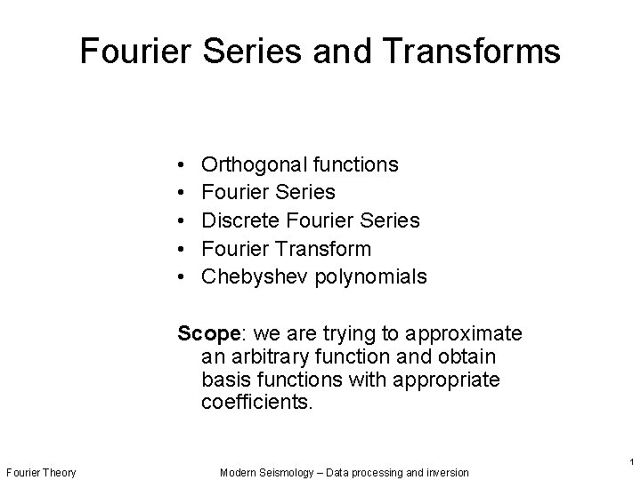 Fourier Series and Transforms • • • Orthogonal functions Fourier Series Discrete Fourier Series