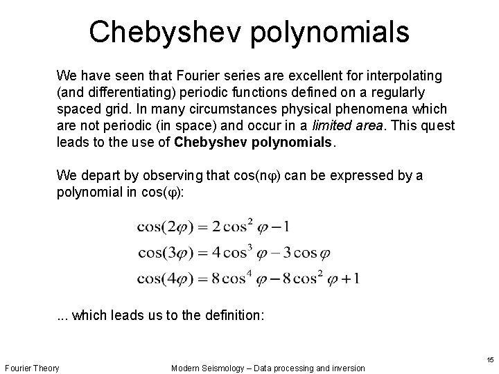 Chebyshev polynomials We have seen that Fourier series are excellent for interpolating (and differentiating)
