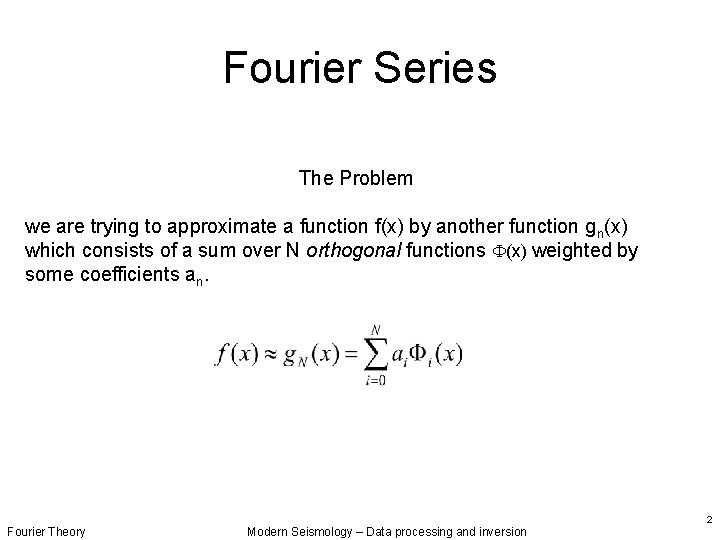 Fourier Series The Problem we are trying to approximate a function f(x) by another