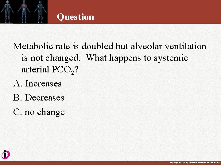 Question Metabolic rate is doubled but alveolar ventilation is not changed. What happens to